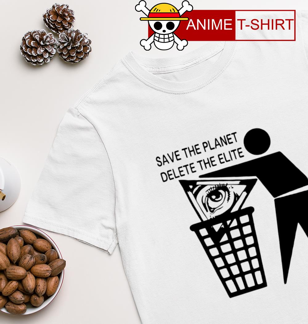 Save the planet delete the elite shirt