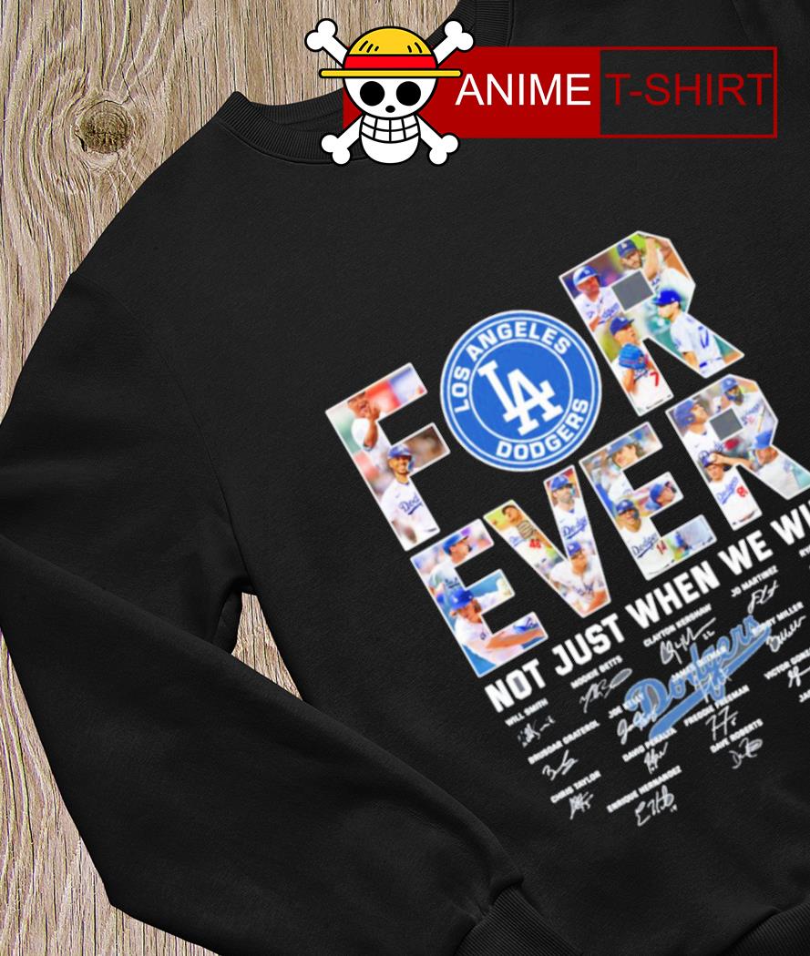 Los Angeles Dodgers for ever not just when we win signatures 2023 shirt,  hoodie, sweater, long sleeve and tank top