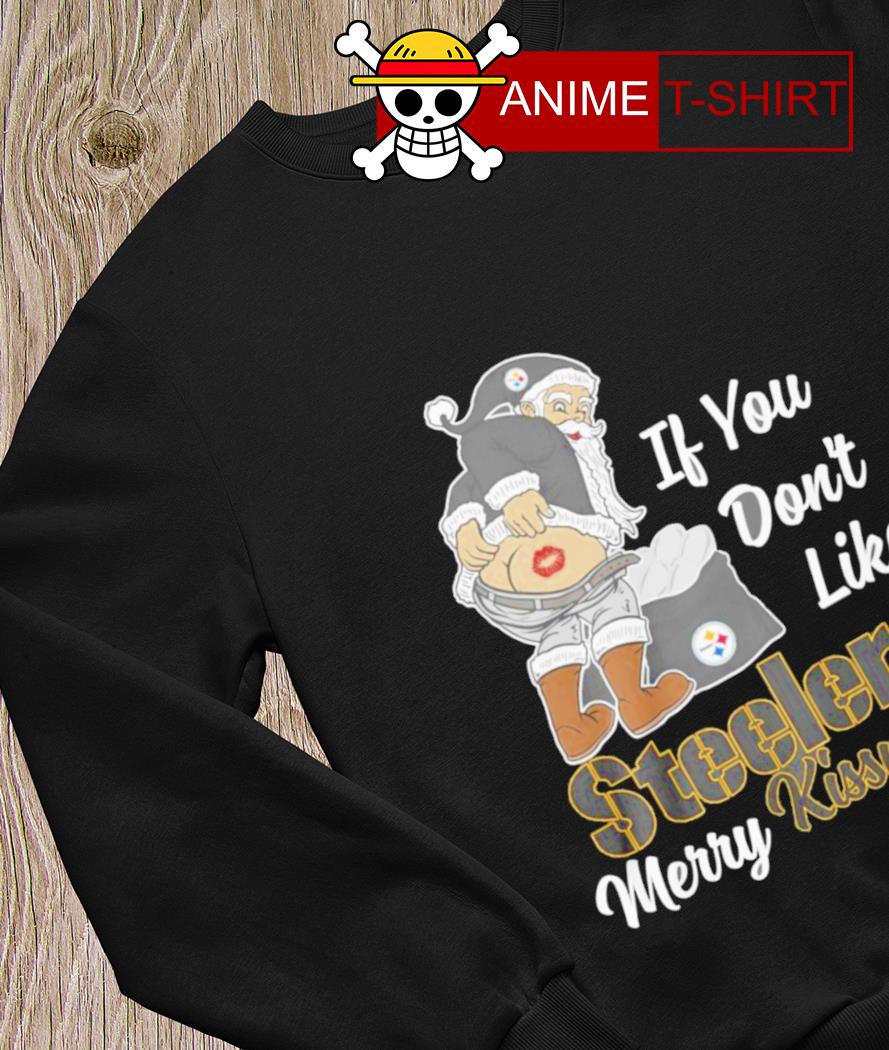 Santa Butt If You Don't Like Pittsburgh Steelers Merry Kissmyass Christmas  Shirt