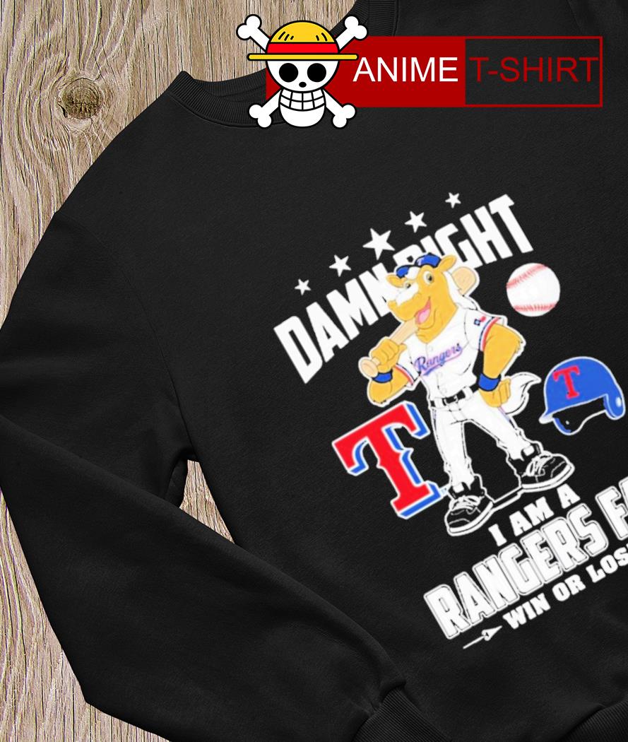 Official Texas Rangers Damn Right I Am a Rangers fan win or Lose 2023 Shirt,  hoodie, longsleeve, sweatshirt, v-neck tee