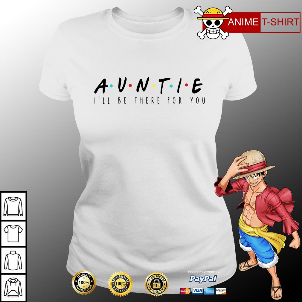 auntie ill be there for you shirt