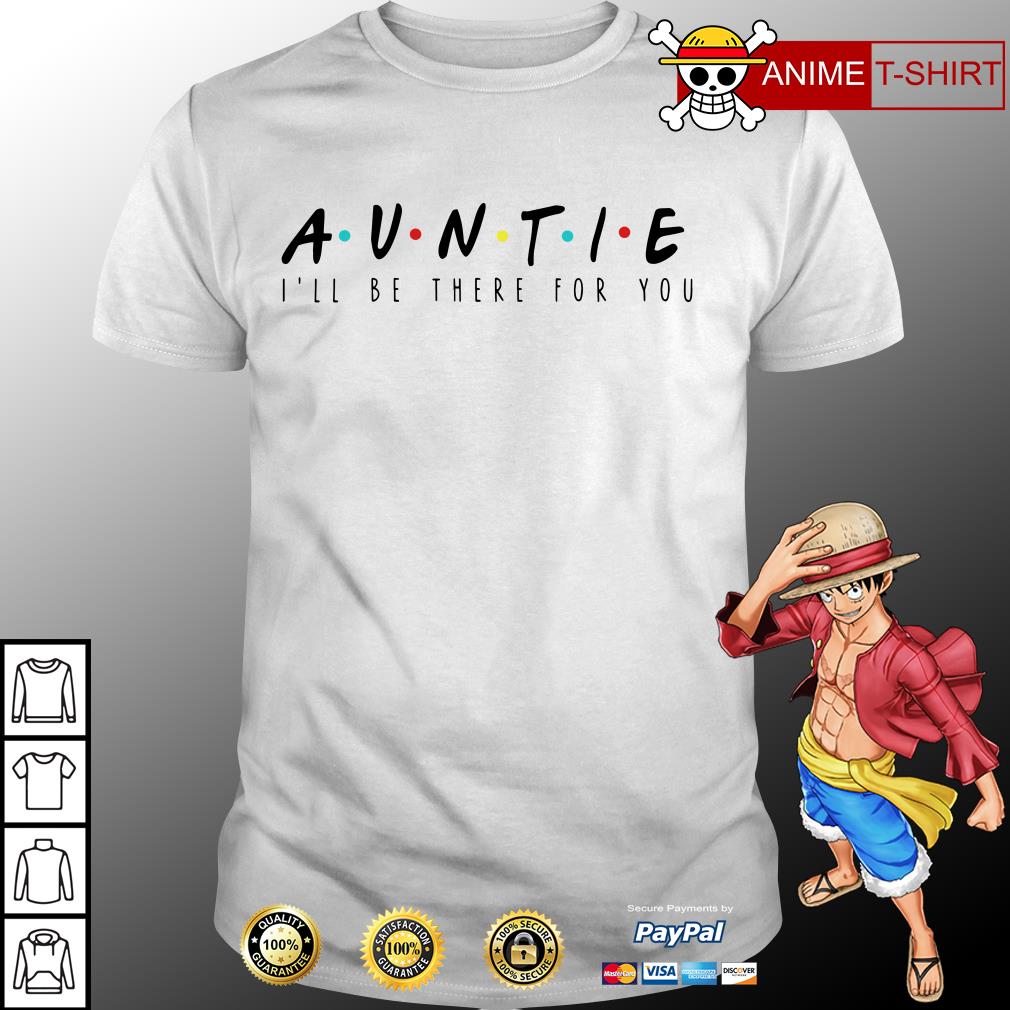 auntie ill be there for you shirt