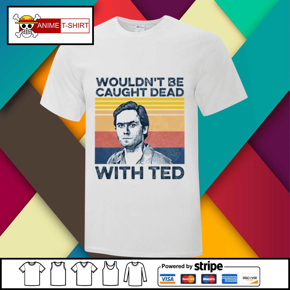 true-crime-wouldn-t-be-caught-dead-with-ted-vintage-shirt-hoodie