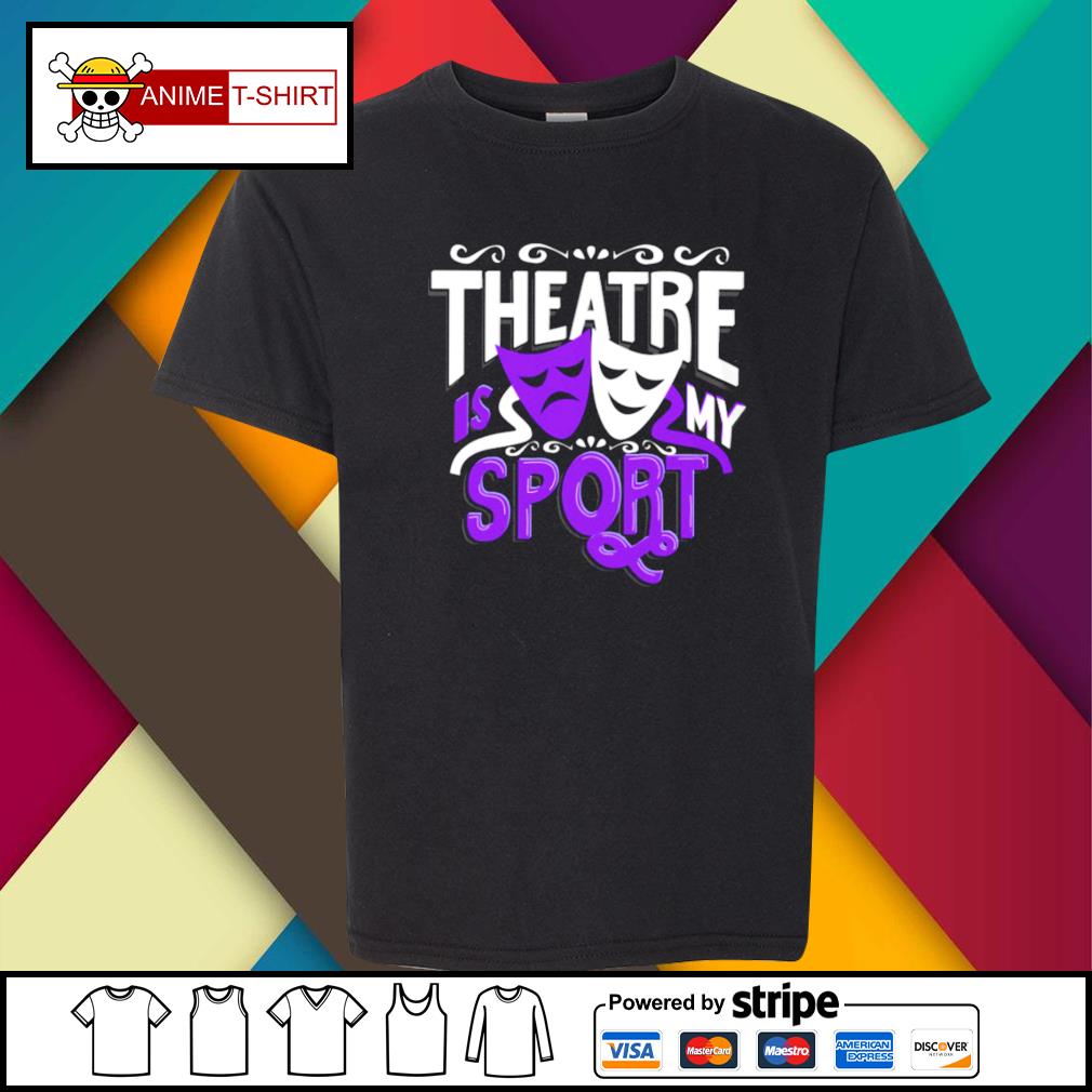 theatre is my sport shirt